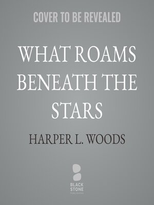 cover image of What Roams Beneath the Stars